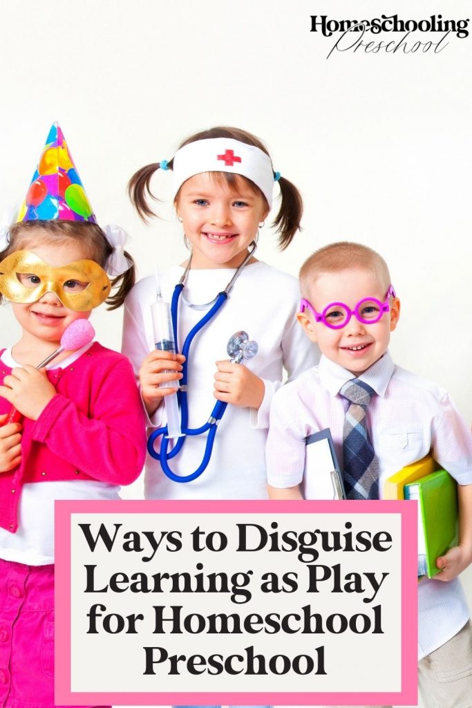 How to Disguise Learning as Play in Homeschool Preschool 