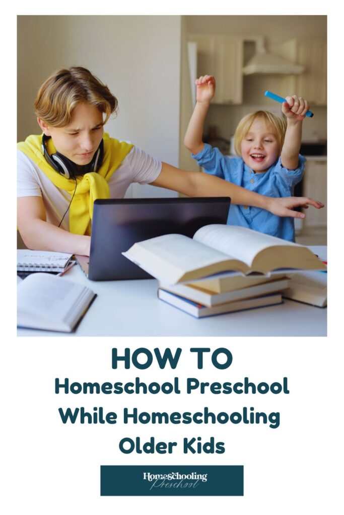 How to Homeschool Preschool While Homeschooling Older Kids ...