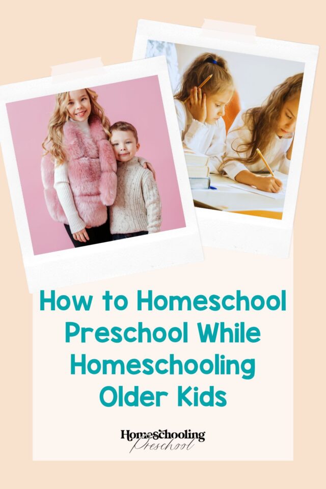 How to Homeschool Preschool While Homeschooling Older Kids ...